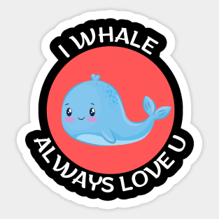 I Whale Always Love You | Whale Pun Sticker